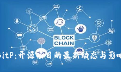 BitP：开源项目的最新动态与影响