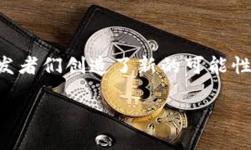 区块链游戏开并不是一个简单的概念，它融合了区块链技术与游戏产业的各种元素，从而为玩家和开发者们创造了新的可能性。那么，什么是区块链游戏？它究竟带来了哪些革命性的改变？让我们一起来探索这个令人兴奋的领域。

为什么区块链游戏能改变未来的游戏产业？
